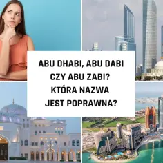 Kobieta zastanawia się nad poprawną pisownią nazwy Abu Dhabi czy Abu Zabi, podczas gdy na zdjęciach widać nowoczesną architekturę miasta.
