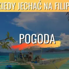 Kiedy jechać na Filipiny? Najlepszy czas na niezapomniane wakacje